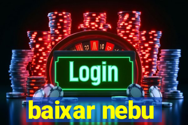 baixar nebu